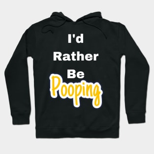 I'd rather be pooping Hoodie